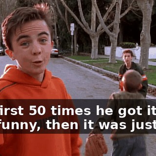 The first 50 times he got it, it was funny, then it was just sad.