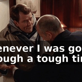 whenever I was going through a tough time?