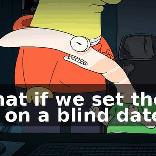 What if we set them up on a blind date