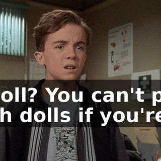 A doll? You can't play with dolls if you're 7.