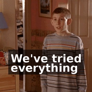 We've tried everything