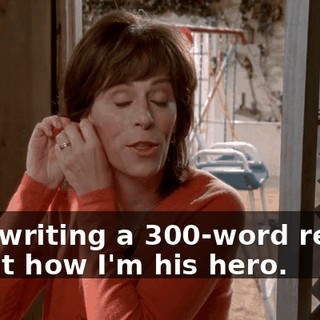 he's writing a 300-word report about how I'm his hero.