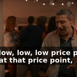 at a low, low, low price point. And at that price point,