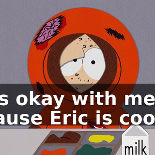 It's okay with me, 'cause Eric is cool."