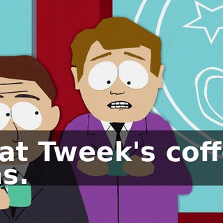 that Tweek's coffee has.