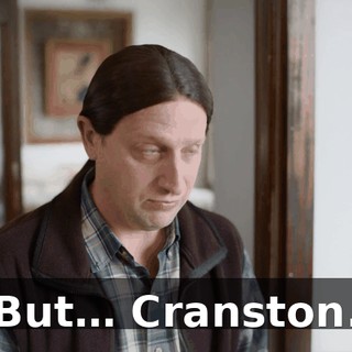 But… Cranston.