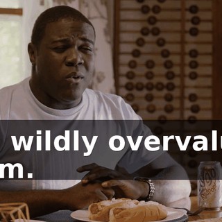 she wildly overvalued them.