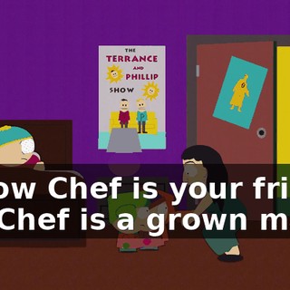 I know Chef is your friend, but Chef is a grown man.