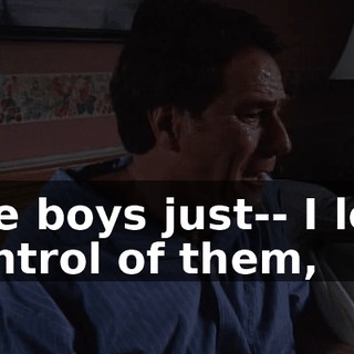 The boys just-- I lost control of them,