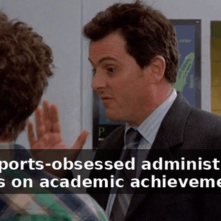 this sports-obsessed administration places on academic achievement.