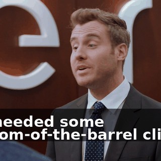 we needed some bottom-of-the-barrel clients