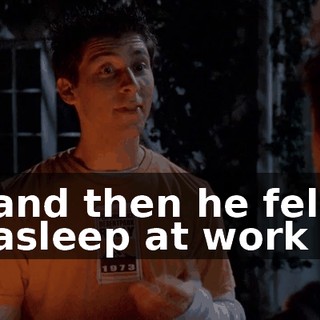 and then he fell asleep at work