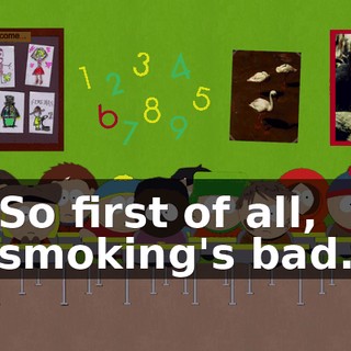 So first of all, smoking's bad.