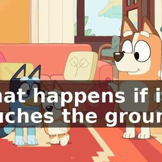 What happens if it touches the ground?