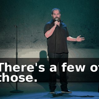 There's a few of those.
