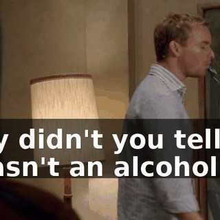 Why didn't you tell me I wasn't an alcoholic?