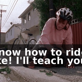 I know how to ride a bike! I'll teach you!