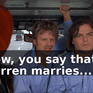 Now, you say that if Darren marries...