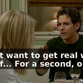 I just want to get real with you f... For a second, okay?
