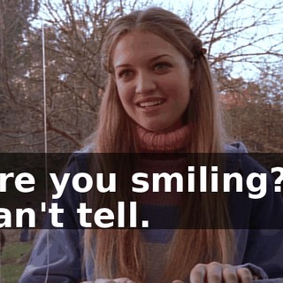 Are you smiling? I can't tell.