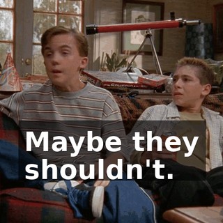 Maybe they shouldn't.