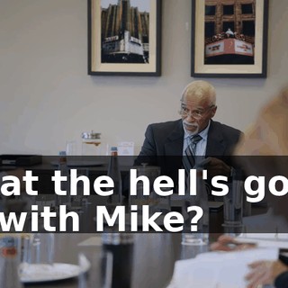 What the hell's going on with Mike?