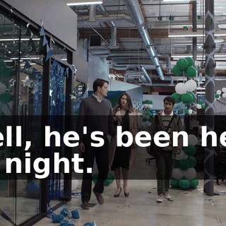 Well, he's been here all night.