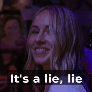 ♪ It's a lie, lie ♪