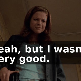 Yeah, but I wasn't very good.
