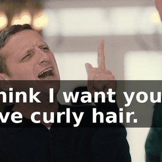 I think I want you to have curly hair.
