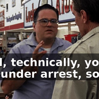 Well, technically, you're not under arrest, so no.