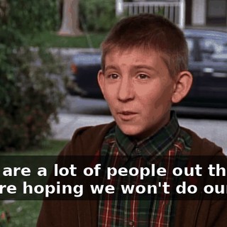 There are a lot of people out there who are hoping we won't do our part.