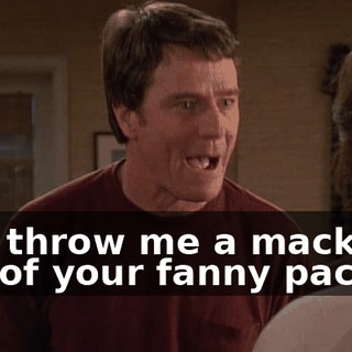 and throw me a mackerel out of your fanny pack.