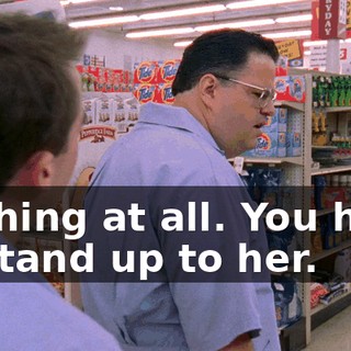 Nothing at all. You have to stand up to her.