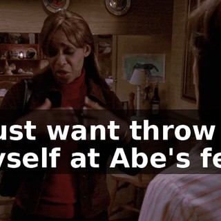 I just want throw myself at Abe's feet
