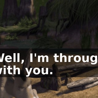 Well, I'm through with you.