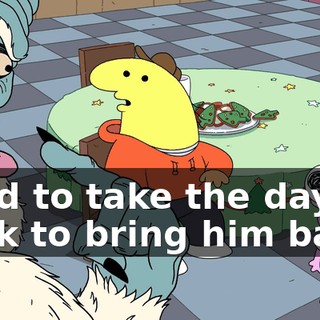 I had to take the day off work to bring him back.