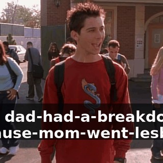 Hey, dad-had-a-breakdown because-mom-went-lesbian.