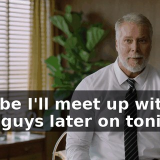 Maybe I'll meet up with you guys later on tonight.