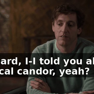 Richard, I-I told you about radical candor, yeah?