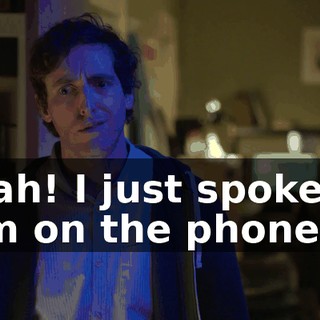 Yeah! I just spoke to him on the phone.