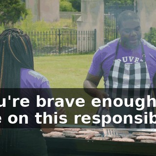 - You're brave enough to take on this responsibility