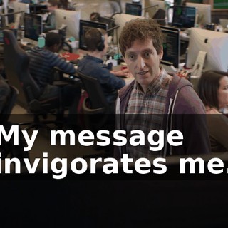 My message invigorates me.