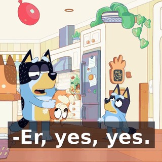 -Er, yes, yes.