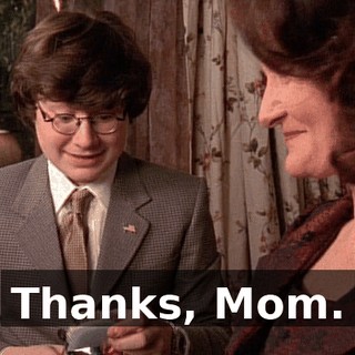 Thanks, Mom.