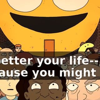 to better your life-- because you might fail.