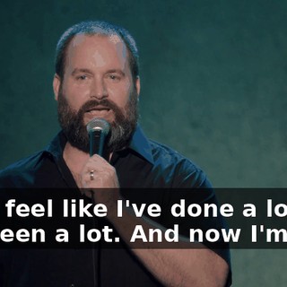 I just feel like I've done a lot and I've seen a lot. And now I'm like,