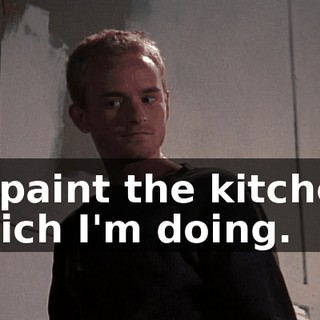 To paint the kitchen, which I'm doing.