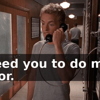 I need you to do me a favor.