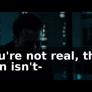 You're not real, that gun isn't-